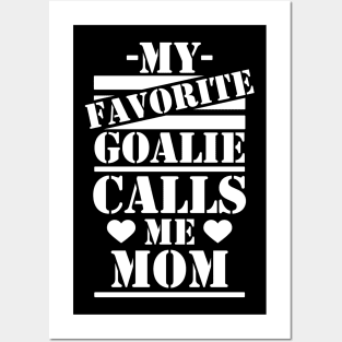 My Favorite Goalie Calls Me Mom T-Shirt Posters and Art